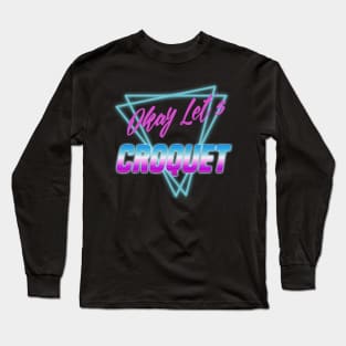 Okay Let's Croquet 80s Vaporwave Long Sleeve T-Shirt